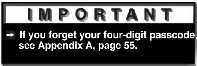 IMPORTANT → If you forget your four-digit passcode, see Appendix A, page 55.