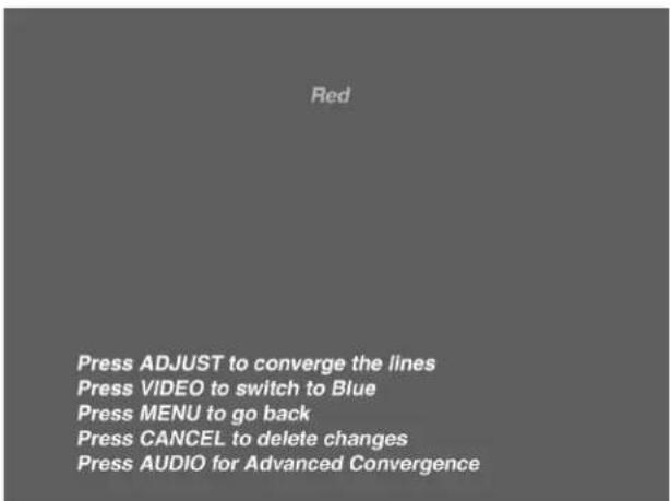 Red Press ADJUST to converge the lines Press VIDEO to switch to Blue Press MENU to go back Press CANCEL to delete changes Press AUDIO for Advanced Convergence
