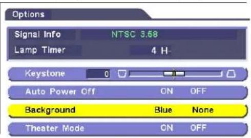 Options Signal Info NTSC 3.58 Lamp Timer 4 H- Keystone 0 ON OFF Auto Power Off ON OFF Background Blue None Theater Mode ON OFF
