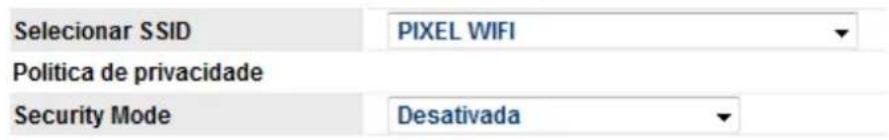 Selecionar SSID PIXEL WIFI Politica de privacidade Security Mode Desativada