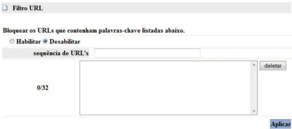 Filtro URL Bloquear os URLs que contenham palavras-chave listadas abaixo. ○ Habilitar ● Desabilitar sequência de URL's 0/32 deletar Aplicar