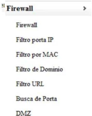 Firewall Firewall Filtro porta IP Filtro por MAC Filtro de Domínio Filtro URL Busca de Porta DMZ