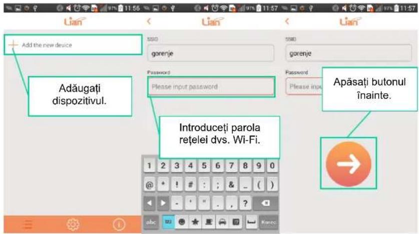 Add the new device Adăugați dispozitivul. Password Please input password Introduceți parola rețelei dvs. Wi-Fi. Password Please input Apăsați butonul înainte.