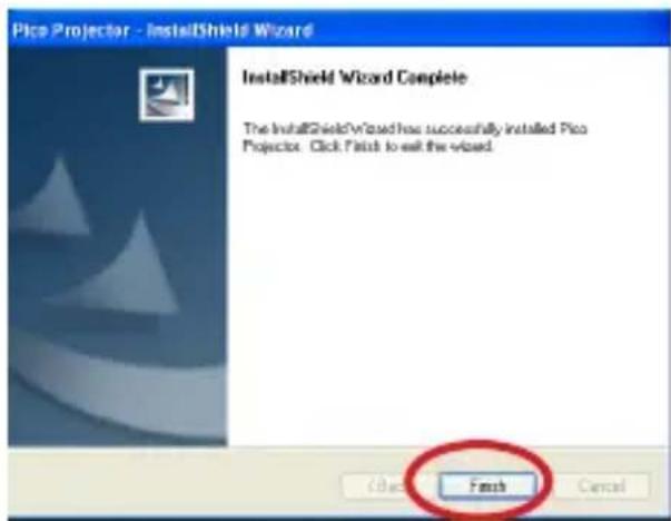 Pico Projector - InstallShield Wizard InstallShield Wizard Complete The InstallShield Wizard has successfully installed Pico Projector. Click Finish to exit the wizard. Finish Cancel