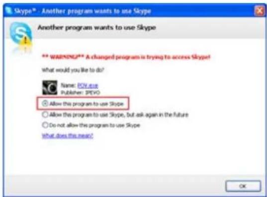 Skype™ - Another program wants to use Skype Another program wants to use Skype ** WARNING*** A changed program is trying to access Skype! What would you like to do? Name: POV.exe Publisher: SPEVO Allow this program to use Skype Allow this program to use Skype, but ask again in the future Do not allow this program to use Skype What does this near? OK