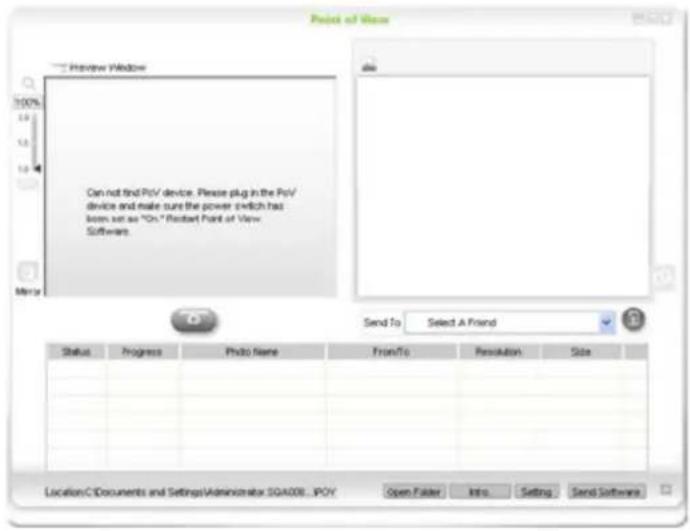Project of View Preview Window Can not find PoV device. Please plug in the PoV device and make sure the power switch had been set as "On." Project Point of View Software. Send To Select A Friend Status Progress Photo Name From/To Resolution Size Location C:\Documents and Settings\Administrator SGA008...IPOY Open Folder Intro Setting Send Software