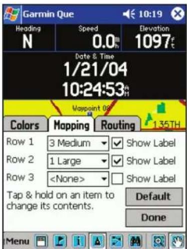 Garmin Que Heading N Speed 0.0m Elevation 1097° Date & Time 1/21/04 10:24:53 Mavpoint 0% Colors Mapping Routing 1.35TH Row 1 3 Medium Show Label Row 2 1 Large Show Label Row 3 Show Label Tap & hold on an item to change its contents. Default Done Menu