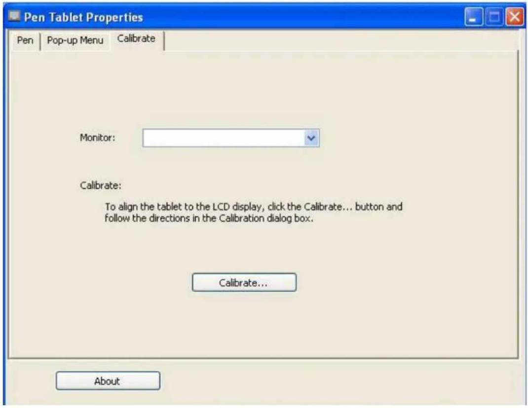 Pen Tablet Properties Pen Pop-up Menu Calibrate Monitor: Calibrate: To align the tablet to the LCD display, click the Calibrate... button and follow the directions in the Calibration dialog box. Calibrate... About