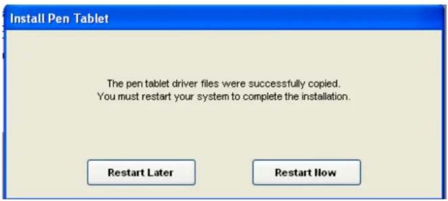 Install Pen Tablet The pen tablet driver files were successfully copied. You must restart your system to complete the installation. Restart Later Restart Now