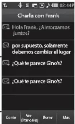 Charla con Frank Hola Frank. ¿Almorzamos juntos? por supuesto, solamente debemos cambiar el lugar ¿Qué te parece Gino's? ¿Qué te parece Gino's? Conte: Vár Último Múj Borrar Más