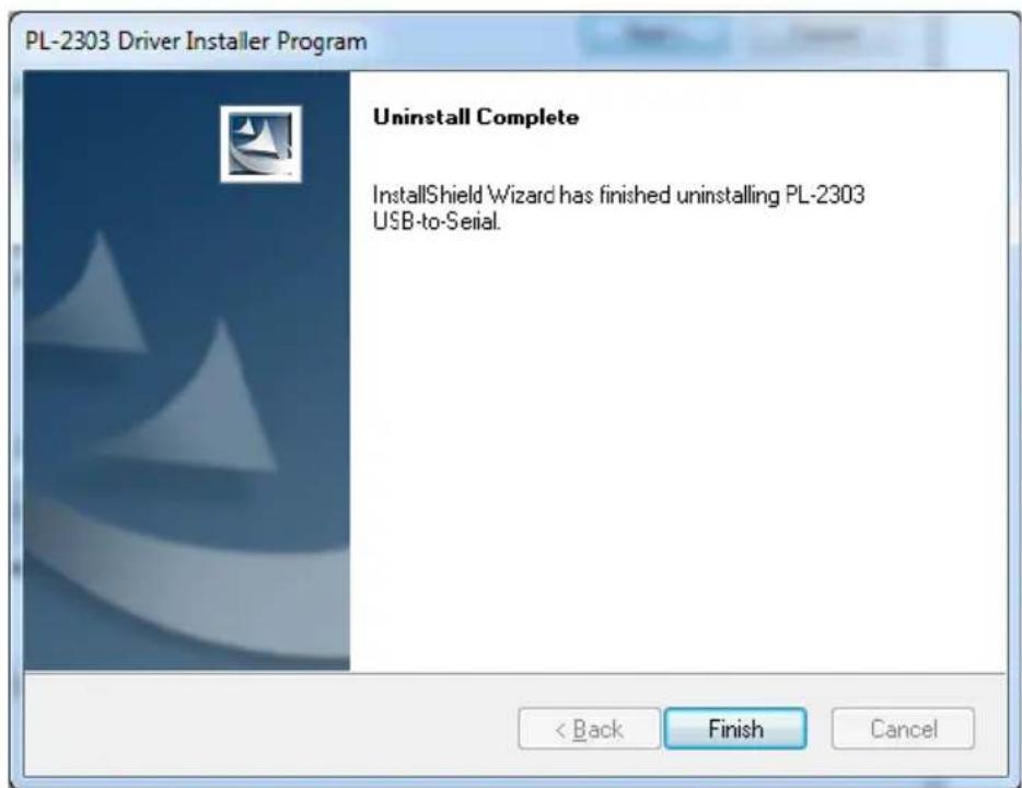 PL-2303 Driver Installer Program Uninstall Complete InstallShield Wizard has finished uninstalling PL-2303 USB-to-Serial. < Back Finish Cancel