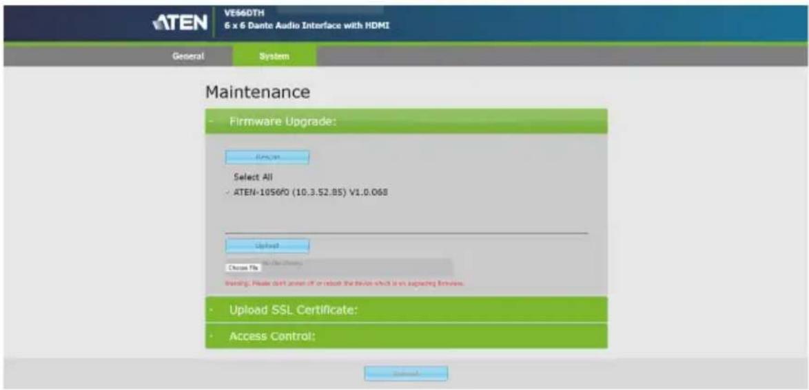 ATEN VES6DTH 6 x 6 Dante Audio Interface with HDMI General System Maintenance - Firmware Upgrade: Firm-up Select All - ATEN-1056/0 (10.3.52.85) V1.0.068 Upload Choose File Options: Make down account or reduce the device which is an uploading service. - Upload SSL Certificate: - Access Control: