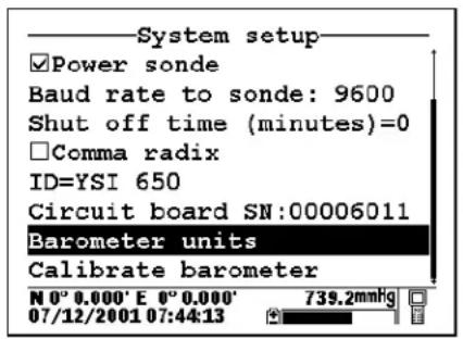 System setup Power sonde Baud rate to sonde: 9600 Shut off time (minutes)=0 Comma radix ID=YSI 650 Circuit board SN:00006011 Barometer units Calibrate barometer N 0° 0.000' E 0° 0.000' 07/12/2001 07:44:13 739.2mmhg