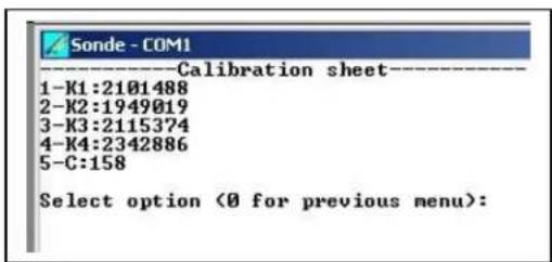 Sonde - COM1 ----Calibration sheet---- 1-K1:2101488 2-K2:1949019 3-K3:2115374 4-K4:2342886 5-C:158 Select option (0 for previous menu):