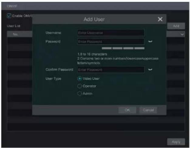 ONV6 Enable ONV6 Add User User List No. Username Password Enter Username Password Enter Password 1.8 to 16 characters 2. Contains two or more numbers/lowercase/uppercase Inners/symbols Confirm Password Enter Password User Type Video User Operator Admin OK Cancel Apply