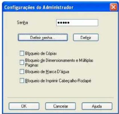 Configurações do Administrador Senha Definir senha... Defigir Bloqueio de Cópia: Bloqueio de Dimensionamento e Múltiplas Páginas: Bloqueio de Marca D'água Bloqueio de Imprimir Cabeçalho-Riodapé OK Cancelar Ajuda