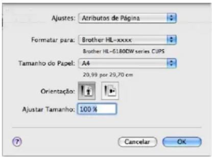 Ajustes: Atributos de Página Formatar para: Brother HL-xxxx Brother HL-6180DW series CUPS Tamanho do Papel: A4 20,99 por 29,70 cm Orientação: Ajustar Tamanho: 100 % Cancelar OK