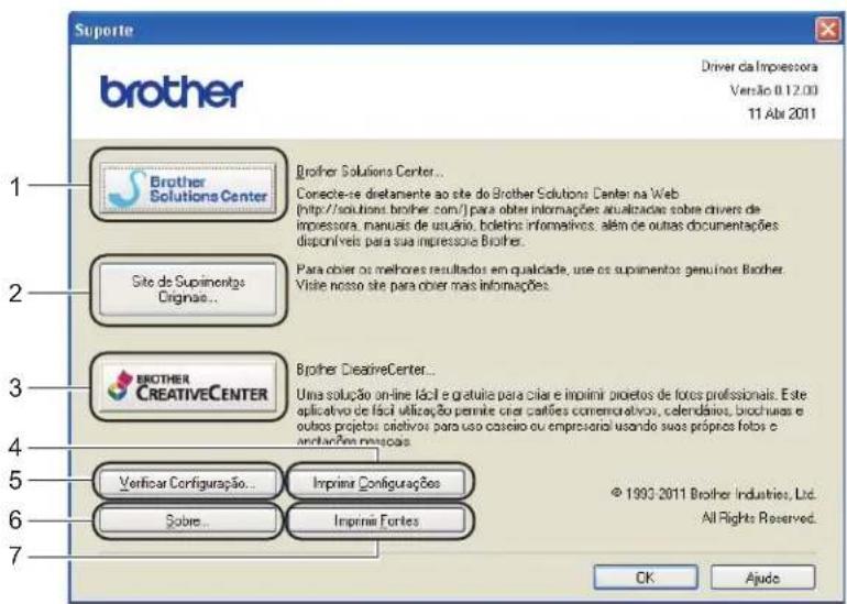 Suporte brother Driver da Impressora Versão 0.12.00 11 Abr 2011 1 Brother Solutions Center... Correcte-se diretamente ao site do Brother Solutions Center na Web (http://solutions.brother.com/) para obter informações analizadas sobre drivers de imprissora, manuels de usuário, boletins informativos, além de outras documentações disponíveis para sua impressiva Brother. 2 Site de Suprimentos Originao... Para obter os melhores resultados em qualidade, use os supimentos genuinos Brother. Visite nosso site para obter mas informações. 3 BROTHER CREATIVECENTER... Brother CreativeCenter... Uma solução online fácil e gratuita para criar e imprimir projetos de foxes professionals. Este aplicativo de fácil utilização permite crear carifães comerciativos, calendários, brochuias e outros projetos carifatos para uso caseiro ou empresarial usando suas próprios fatos e amortização processas 4 Verificar Configuração... Imprimir Configurações 6 Sobre... Imprimir Fontes © 1993 2011 Brother Industries, Ltd. All Rights Reserved. 7 OK Ajudo