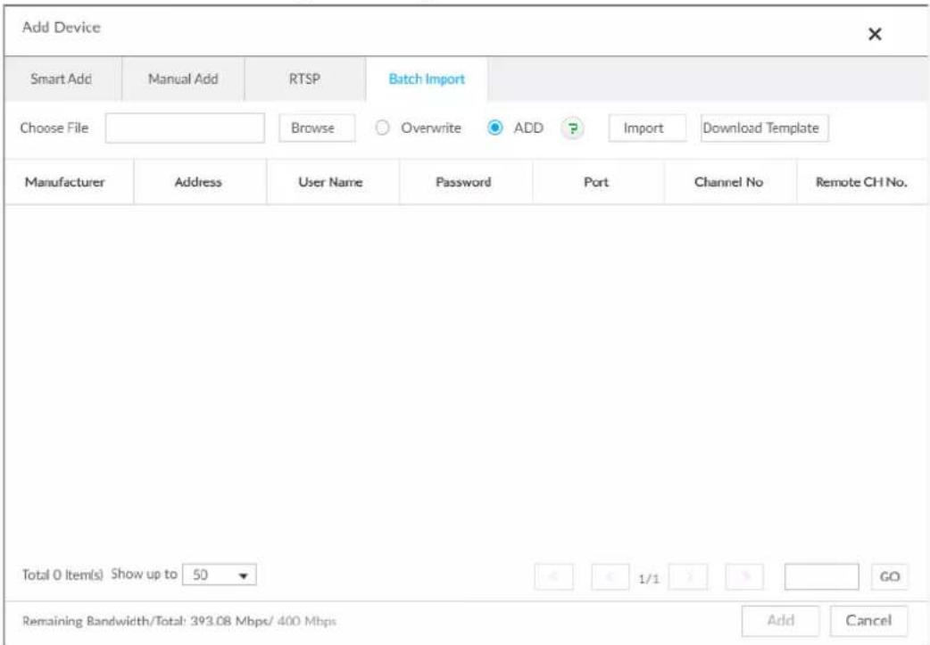 Add Device Smart Add Manual Add RTSP Batch Import Choose File Browse Overwrite ADD Import Download Template Manufacturer Address User Name Password Port Channel No Remote CH No. Total 0 Item(s) Show up to 50 1/1 GO Remaining Bandwidth/Total: 393.08 Mbps/ 400 Mbps Add Cancel