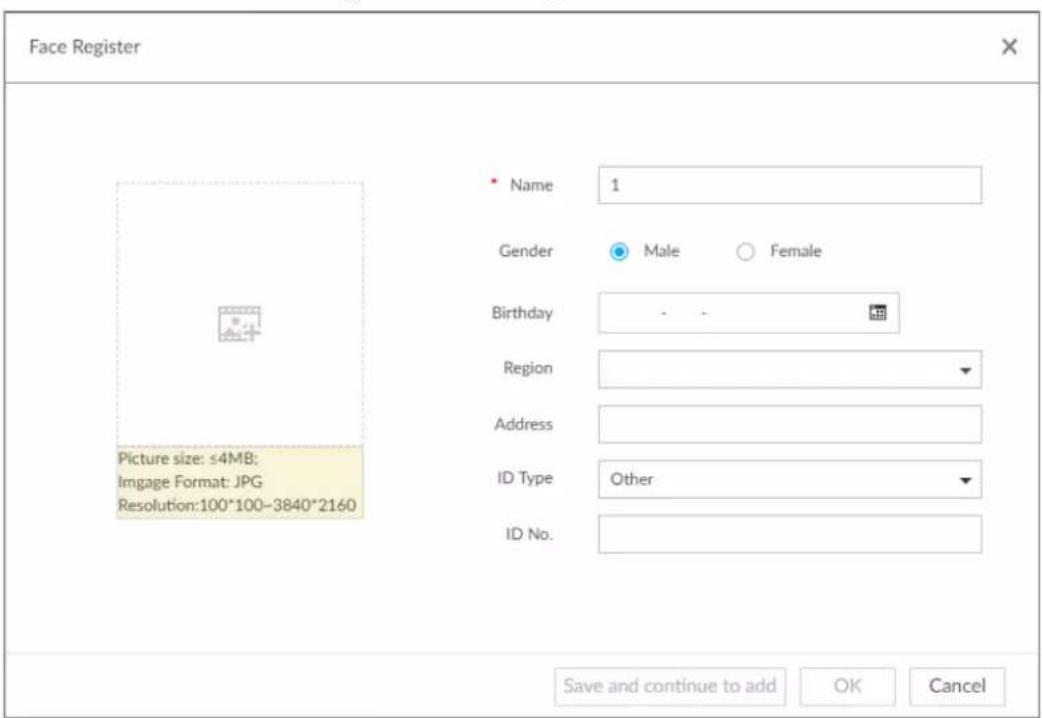 Face Register Name 1 Gender Male Female Birthday - - Region Address ID Type Other ID No. Picture size: ≤4MB; Image Format: JPG Resolution:100*100-3840*2160 Save and continue to add OK Cancel