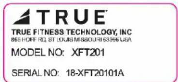 TRUE TRUE FITNESS TECHNOLOGY, INC 865 HOFF RD, ST LOUIS MISSOURI 63366 USA MODEL NO: XFT201 SERIAL NO: 18-XFT20101A