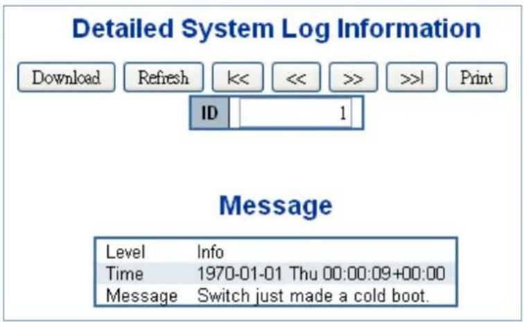 Detailed System Log Information Download Refresh << << >> >>1 Print ID 1 Message Level Info Time 1970-01-01 Thu 00:00:09+00:00 Message Switch just made a cold boot.