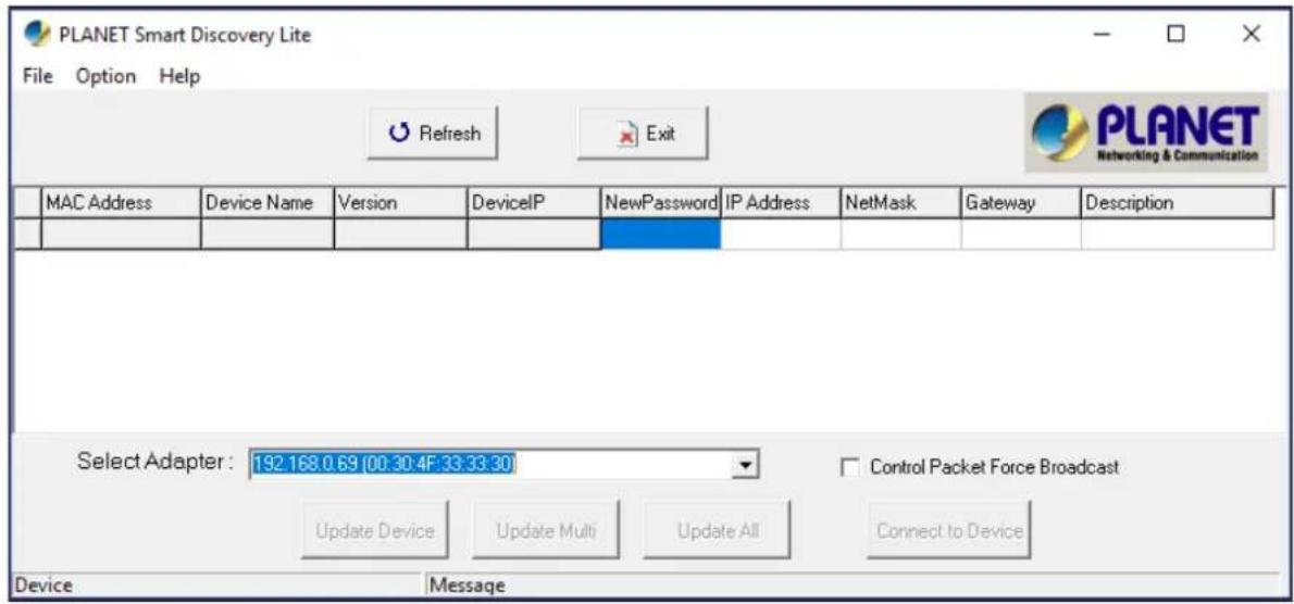 PLANET Smart Discovery Lite File Option Help Refresh Exit PLANET Networking & Communication MAC Address Device Name Version DeviceIP NewPassword IP Address NetMask Gateway Description Select Adapter: 192.168.0.69 [00.30:4F:33.33.30] Control Packet Force Broadcast Update Device Update Multi Update Al…