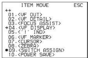 ITEM MOVE ESC ↓↓ 01.〈UF OUT〉 02.〈UF DETAIL〉 03.〈FOCUS ASSIST〉 →04.〈VF DISPLAY〉 05.〈‘!’ IND〉 06.〈UF MARKER〉 07.〈CURSOR〉 08.〈ZEBRA〉 ●09.〈SWITCH ASSIGN〉 10.〈POWER SAVE〉