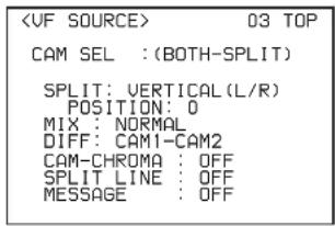 03 TOP CAM SEL : (BOTH-SPLIT) SPLIT: VERTICAL(L/R) POSITION: 0 MIX : NORMAL DIFF: CAM1-CAM2 CAM-CHROMA : OFF SPLIT LINE : OFF MESSAGE : OFF