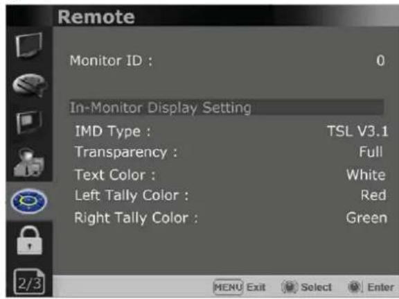 Remote Monitor ID : 0 In-Monitor Display Setting IMD Type : TSL V3.1 Transparency : Full Text Color : White Left Tally Color : Red Right Tally Color : Green 2/3 MENU Exit Select Enter