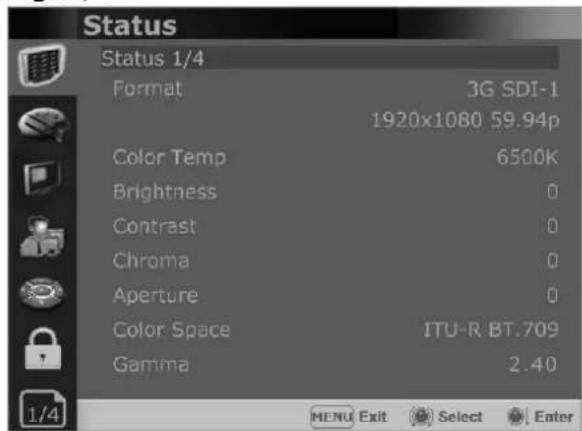 Status Status 1/4 Format 3G SDI-1 1920x1080 59.94p Color Temp 6500K Brightness 0 Contrast 0 Chroma 0 Aperture 0 Color Space ITU-R BT.709 Gamma 2.40 MENU Exit Select Enter
