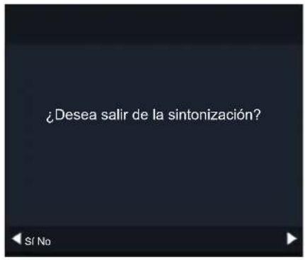 ¿Desea salir de la sintonización? Sí No