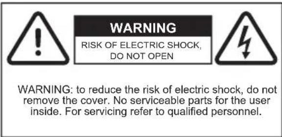 WARNING RISK OF ELECTRIC SHOCK, DO NOT OPEN WARNING: to reduce the risk of electric shock, do not remove the cover. No serviceable parts for the user inside. For servicing refer to qualified personnel.