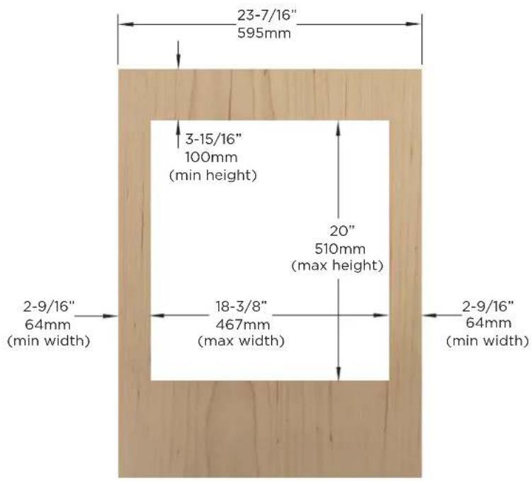 23-7/16" 595mm 3-15/16" 100mm (min height) 20" 510mm (max height) 2-9/16" 64mm (min width) 18-3/8" 467mm (max width) 2-9/16" 64mm (min width)