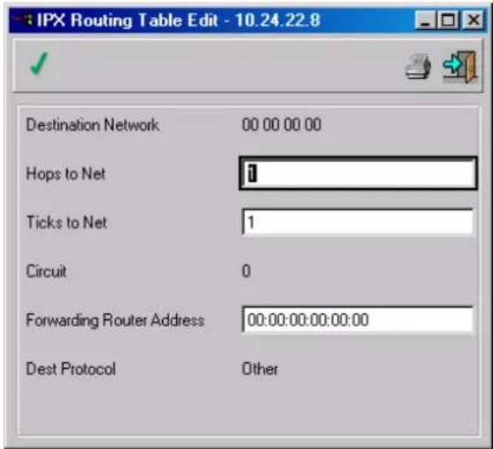 IPX Routing Table Edit - 10.24.22.8 Destination Network 00 00 00 00 Hops to Net 1 Ticks to Net 1 Circuit 0 Forwarding Router Address 00:00:00:00:00:00 Dest Protocol Other
