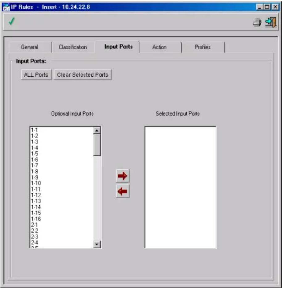 IP Rules - Insert - 10.24.22.8 General Classification Input Ports Action Profiles Input Ports: ALL Ports Clear Selected Ports Optional Input Ports Selected Input Ports 1-1 1-2 1-3 1-4 1-5 1-6 1-7 1-8 1-9 1-10 1-11 1-12 1-13 1-14 1-15 1-16 2-1 2-2 2-3 2-4 2-5