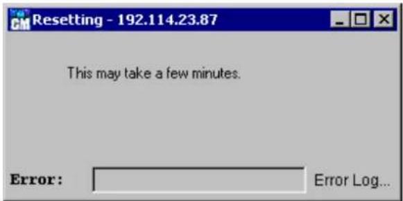CM Resetting - 192.114.23.87 This may take a few minutes. Error: Error Log...
