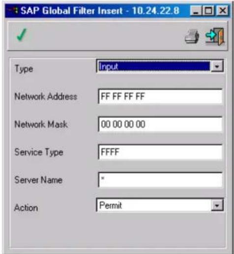 SAP Global Filter Insert - 10.24.22.8 Type Input Network Address FF FF FF FF Network Mask 00 00 00 00 Service Type FFFF Server Name * Action Permit