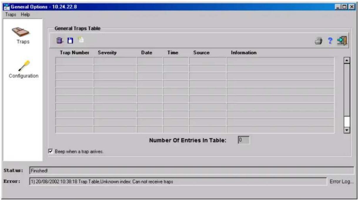 General Options - 10.24.22.8 Traps Help General Traps Table Trap Number Severity Date Time Source Information Number Of Entries In Table: 0 Beep when a trap arrives. Status: Finished! Error: 1) 20/08/2002 10:38:18 Trap Table,Unknown index: Can not receive traps Error Log...