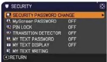 SECURITY SECURITY PASSWORD CHANGE MyScreen PASSWORD OFF PIN LOCK OFF TRANSITION DETECTOR OFF MY TEXT PASSWORD OFF MY TEXT DISPLAY OFF MY TEXT WRITING RETURN