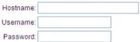 Hostname: Username: Password: