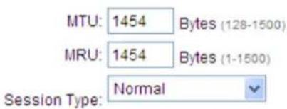 MTU: 1454 Bytes (128-1500) MRU: 1454 Bytes (1-1500) Session Type: Normal