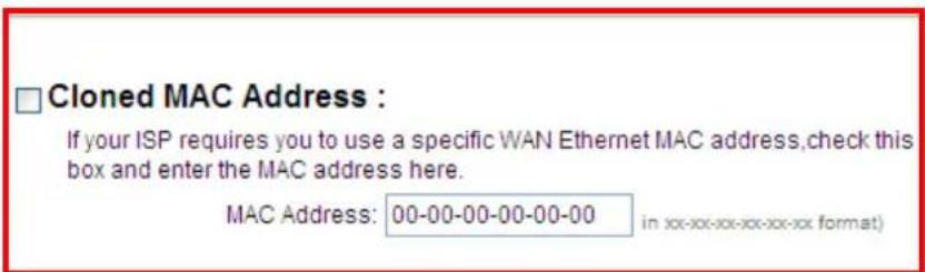 □ Cloned MAC Address : If your ISP requires you to use a specific WAN Ethernet MAC address, check this box and enter the MAC address here. MAC Address: 00-00-00-00-00-00 in xx-xx-xx-xx-xx-xx format)