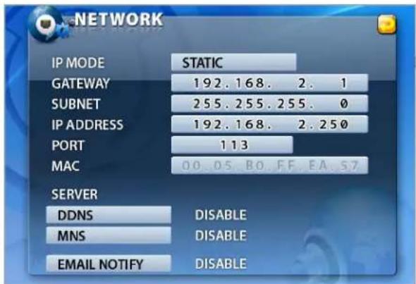 NETWORK IP MODE STATIC GATEWAY 192.168. 2. 1 SUBNET 255.255.255. 0 IP ADDRESS 192.168. 2.250 PORT 113 MAC 00.05 B0 FF EA S7 SERVER DDNS DISABLE MNS DISABLE EMAIL NOTIFY DISABLE