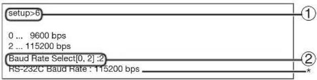 setup>6 0 ... 9600 bps 2 ... 115200 bps Baud Rate Select[0, 2] :2 RS-232C Baud Rate : 115200 bps ① ②