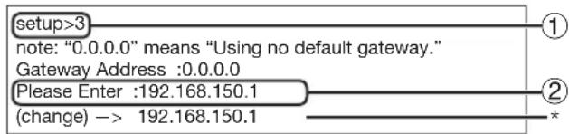 setup>3 note: "0.0.0.0" means "Using no default gateway." Gateway Address :0.0.0.0 Please Enter :192.168.150.1 (change) -> 192.168.150.1