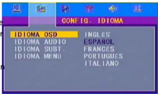 CONFIG. IDIOMA IDIOMA OSD INGLES IDIOMA AUDIO ESPANOL IDIOMA SUBT. FRANCES IDIOMA MENU PORTUGUES ITALIANO