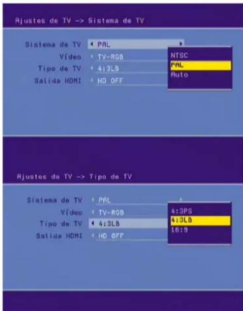 Ajustes de TV -> Sistema de TV Sistema de TV PAL Vídeo TV-RGB NTSC Tipo de TV 4:3LB PAL Salida HDMI HD OFF Auto Ajustes de TV -> Tipo de TV Sistema de TV PAL Vídeo TV-RGB 4:3PS Tipo de TV 4:3LB 4:3LB Salida HDMI HD OFF 16:9