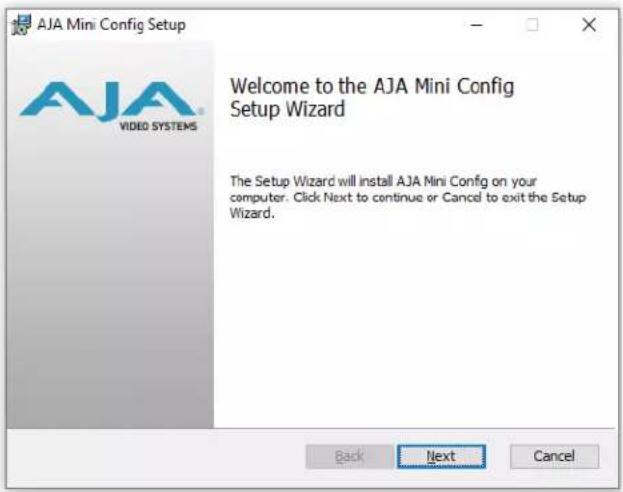 AJA Mini Config Setup Welcome to the AJA Mini Config Setup Wizard The Setup Wizard will install AJA Mini Config on your computer. Click Next to continue or Cancel to exit the Setup Wizard. Back Next Cancel