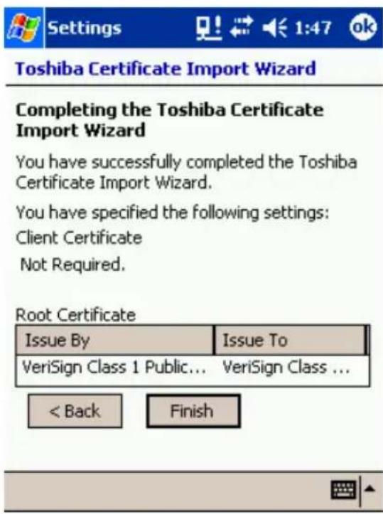 Settings 1:47 ok Toshiba Certificate Import Wizard Completing the Toshiba Certificate Import Wizard You have successfully completed the Toshiba Certificate Import Wizard. You have specified the following settings: Client Certificate Not Required. Root Certificate Issue By Issue To VeriSign Class 1 Public... VeriSign Class ... < Back Finish